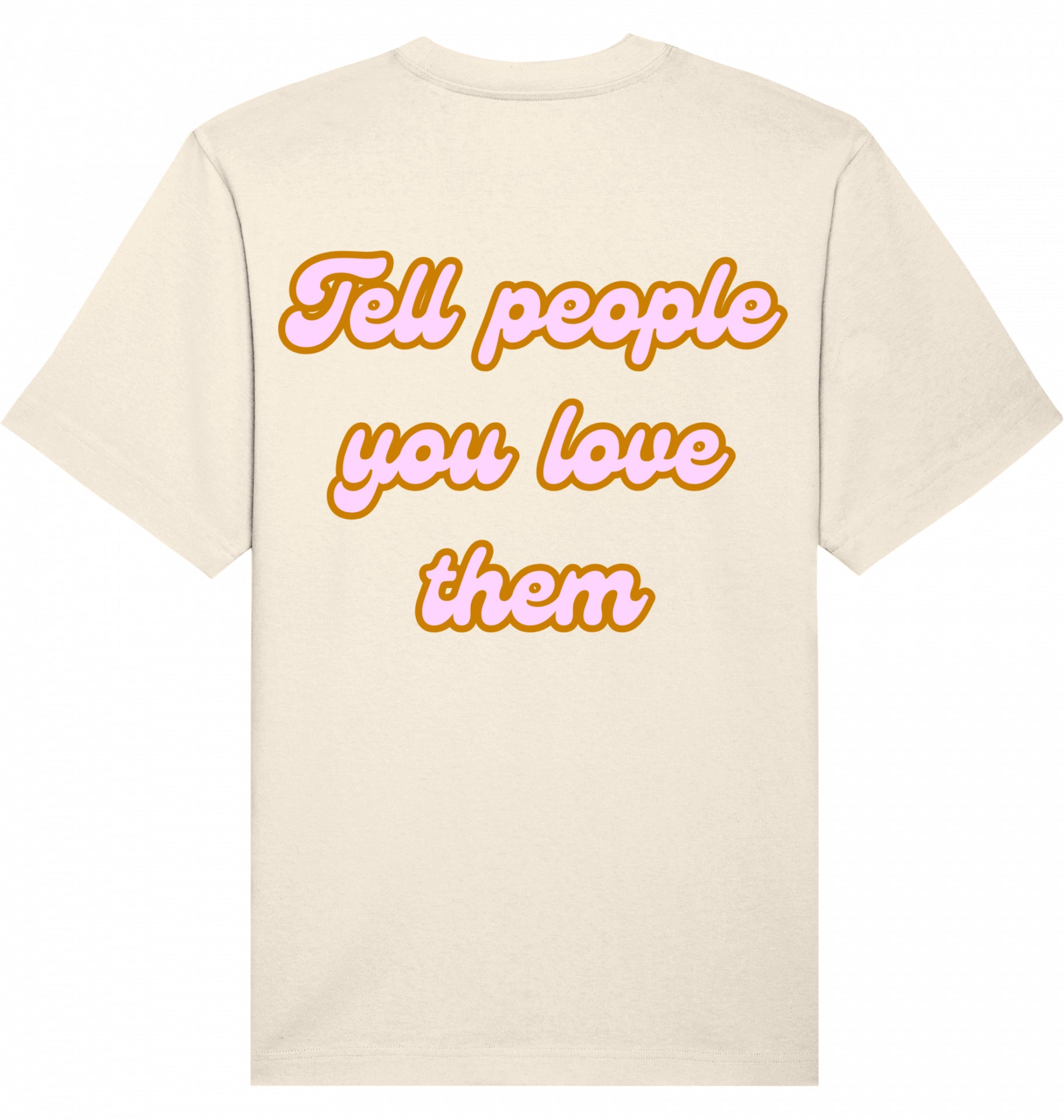 Loungewear Tell People You Love Them Organic Unisex T-Shirt